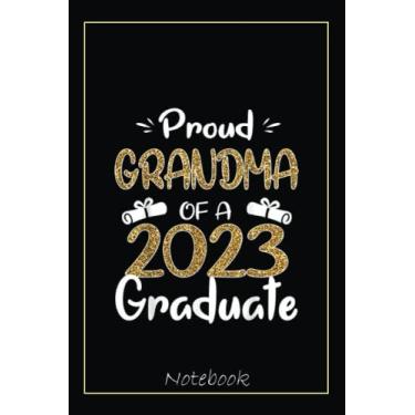 Imagem de Proud Grandma Of A 2023 Graduate Senior Graduation Family Notebook: Graduation Gift Diary For Notes, Congratulations, Graduate Journal, Gold Graduate ... Journal, 6x9 college ruled notebook