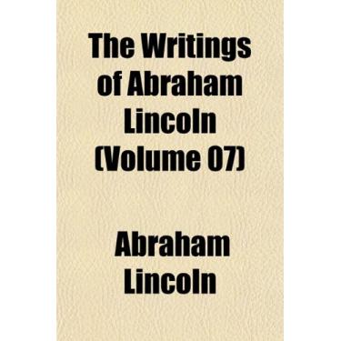 Imagem de The Writings of Abraham Lincoln (Volume 07)