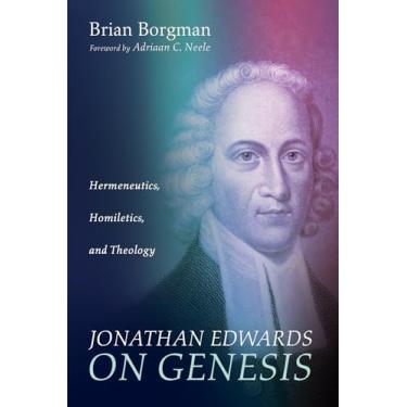 Imagem de Jonathan Edwards on Genesis: Hermeneutics, Homiletics, and Theology