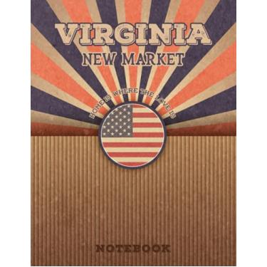 Imagem de New Market Virginia Home Is Where The Love Is Notebook: Record your memories to be a beautiful memory in the most beautiful place, 8.5x11 in ,110 Lined Pages.