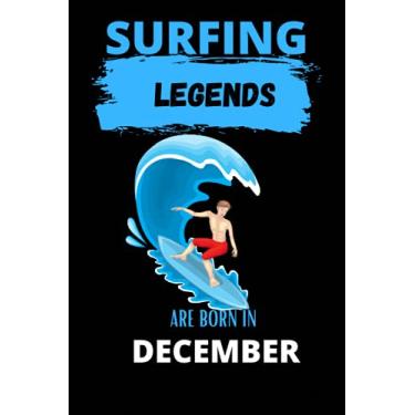 Imagem de Surfing Legends Are Born In December: Unique Surfing Birthday Gift For Boys, Girls, Players | Lined Notebook / Journal For Surfing Lovers & Fans | 120 Pages