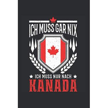 Imagem de Kanada Reise Notizbuch: Ich muss gar nix Ich muss nur nach Kanada Reise / 6x9 Zoll / 120 linierte Seiten Seiten