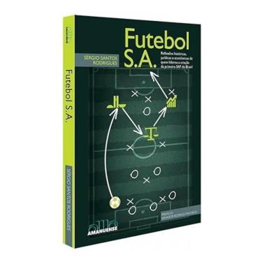 Imagem de Futebol S.a. - Reflexões Históricas, Jurídicas e Econômicas De Quem Liderou a Criação Da Primeira Sa