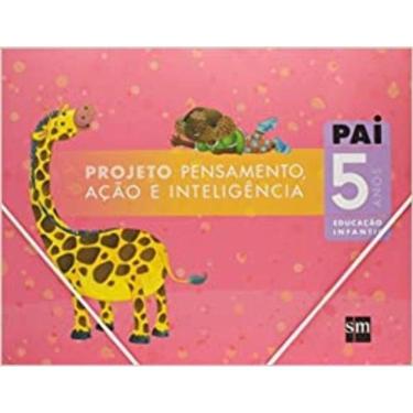 Imagem de Projeto PAI - Pensamento, Ação e Inteligência - 5 Anos - Educação Infantil - 01Ed/07