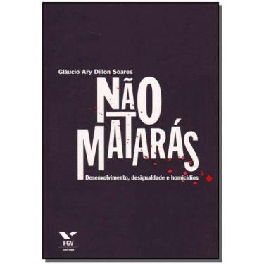 Imagem de Não Matarás - Desenvolvimento, Desigualdade e Homicídio - FGV, 3