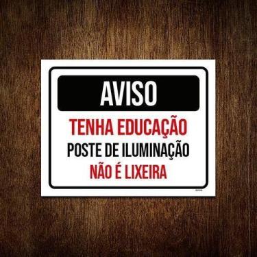 Imagem de Placa Aviso Tenha Educação Poste Iluminação Lixo 18X23 - Sinalizo