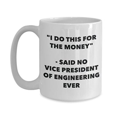 Imagem de Caneca I Do This for the Money - Said No Vice President Of Engineering Ever - Caneca de café de cacau quente engraçado - de aniversário Natal mordaça Presentes Ide