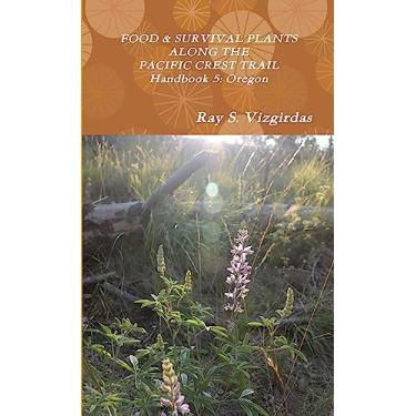Imagem de FOOD & SURVIVAL PLANTS ALONG THE PACIFIC CREST TRAIL Handbook 5: Oregon