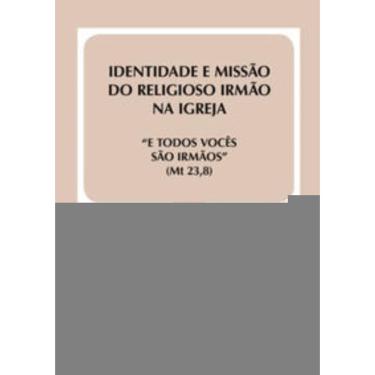 Imagem de Identidade e Missão Do Religioso Irmão Na Igreja - Doc. 40 - e Todos Vocês São Irmãos (Mt 23,8)