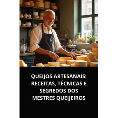 Imagem de Livro queijos artesanais receitas, técnicas e segredos dos mestres que