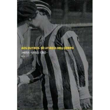 Imagem de Aos Outros Só Atiro o Meu Corpo