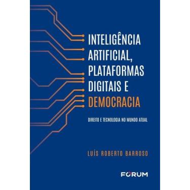 Imagem de Inteligência Artificial, Plataformas Digitais E Democracia - Direito E