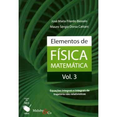 Imagem de Livro - Elementos de Física Matemática: Equações Integrais e Integrais de Trajetória Não Relativísticas - Volume 03 - José Maria Filardo Bassado