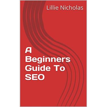Imagem de A Beginners Guide To SEO (English Edition)