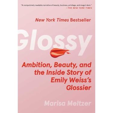 Imagem de Glossy: Ambition, Beauty, and the Inside Story of Emily Weiss's Glossier