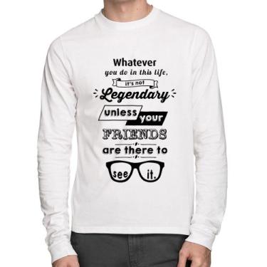 Imagem de Camiseta Algodão It's not legendary without your friends Manga Longa -