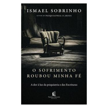 Imagem de O Sofrimento Roubou Minha Fé: A Dor À Luz Da Psiquiatria E Das Escrituras – Do Autor De Psiquiatria