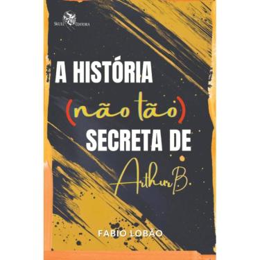 Imagem de A História (não tão) secreta de Arthur B. (Fabio Lobão)