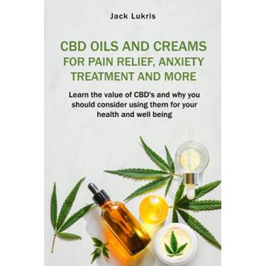 Imagem de CBD Oils and Creams For Pain Relief, Anxiety Treatment and More: Learn the Value of CBD's and Why You Should Consider Using Them For Your Health and Well Being