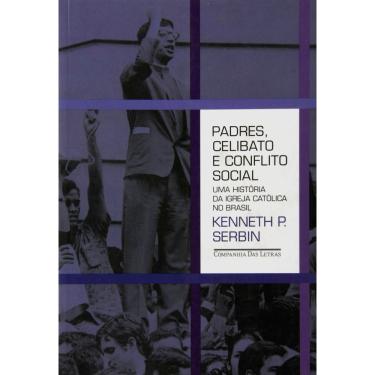 Imagem de Livro - Padres Celibato e Conflito Social: uma História da Igreja Católica no Brasil - Kenneth P. Serbin