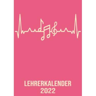 Imagem de Lehrerkalender 2022: DIN A4 Kalender von 01/2022 - 12/2022 1 Tag = 1 Seite mit großem Tageskalender und großartiger Übersicht. Monatsübersicht, ... diesem Kalenderbuch / Herzschlag Noten Musik
