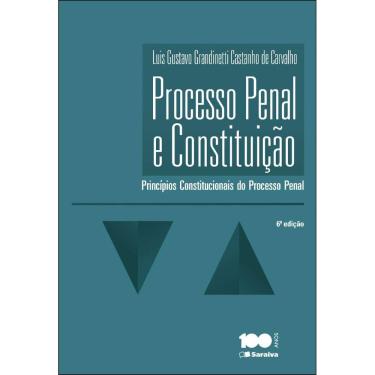 Imagem de Processo Penal e Constituição - 6ª Edição - Luis Gustavo g. c. de Carvalho