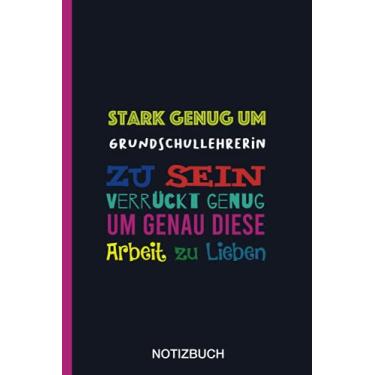 Imagem de Stark genug um Grundschullehrerin zu sein Verrückt genug um genau diese Arbeit zu Lieben: A5 Notizbuch als Geschenk für eine Grundschullehrerin - ... zum Geburtstag|Geburtstagsgeschenk Kollegin