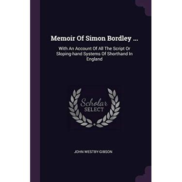 Imagem de Memoir Of Simon Bordley ...: With An Account Of All The Script Or Sloping-hand Systems Of Shorthand In England