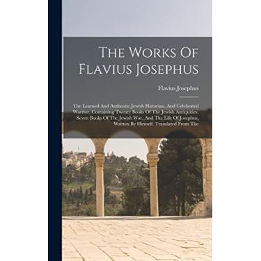 Imagem de The Works Of Flavius Josephus: The Learned And Authentic Jewish Historian, And Celebrated Warrior, Containing Twenty Books Of The Jewish Antiquities, ... Written By Himself. Translated From The