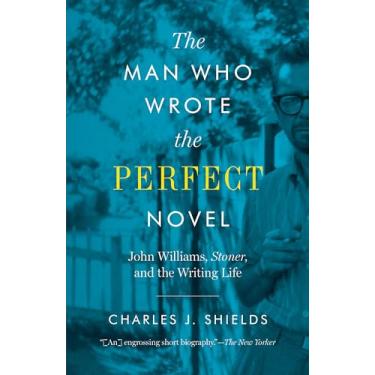 Imagem de The Man Who Wrote the Perfect Novel: John Williams, Stoner, and the Writing Life