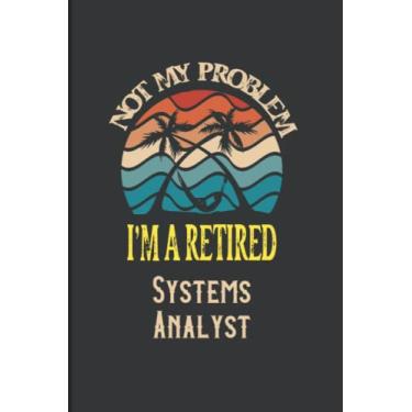 Imagem de I'm a Retired Systems Analyst: Journal with Mate Cover (6x9 Inches > 120 Pages)