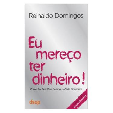 Imagem de Livro - Eu Mereço Ter Dinheiro: como Ser Feliz Para Sempre na Vida Financeira - Reinaldo Domingos