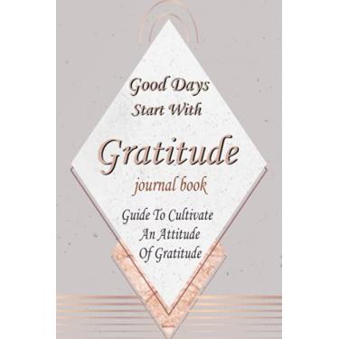 Imagem de Good Days Start With Gratitude: Guide To Cultivate An Attitude Of Gratitude: Gratitude Journal for kids,for women,for girls,Give Thanks, Practice ... thankfulness, mindfulness and positivity