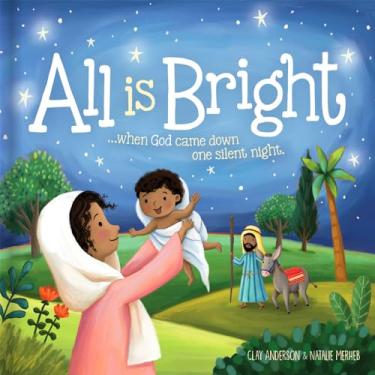 Imagem de All Is Bright: When God Came Down One Silent Night (a Christmas Story of Jesus' Birth)
