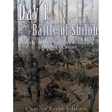 Imagem de Day 1 of the Battle of Shiloh: The History of the Fighting that Nearly Ended Ulysses S. Grant’s Civil War Career (English Edition)