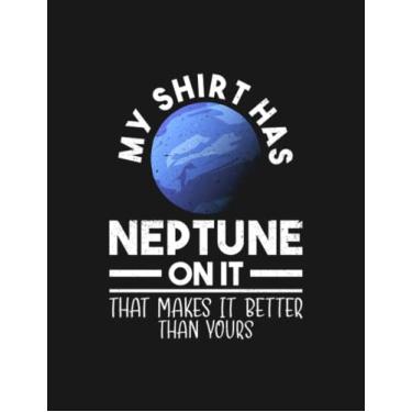 Imagem de My Has Neptune On It That Makes It Better Than Yours Notebook: 8.5x11 inches 100 Pages Lined College Ruled Paper Journal Diary Planner