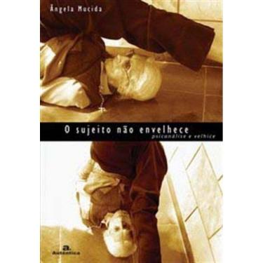 Imagem de Sujeito Nao Envelhece - Psicanalise E Velhice, O