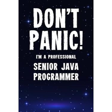 Imagem de Don't Panic! I'm A Professional Senior Java Programmer: Customized 100 Page Lined Notebook Journal Gift For A Busy Senior Java Programmer: Far Better Than A Throw Away Greeting Card.
