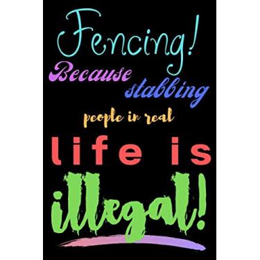 Imagem de Fencing! Because stabbing people in real life is illegal!: Notebook Journal Notepad Log for Fencing Hobbyists Enthusiasts
