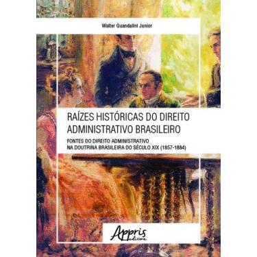 Imagem de Livro - Raízes históricas do direito administrativo brasileiro: fontes
