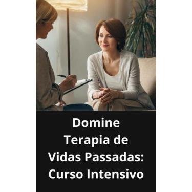 Imagem de Livro Domine Terapia de Vidas Passadas Curso Intensivo