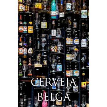 Imagem de CERVEJA BELGA: Caderno de degustação - Para todos os amantes da cerveja belga - Loiras, âmbar, tinto - Cervejaria e Cervejaria - Malte e lúpulo (Portuguese Edition)