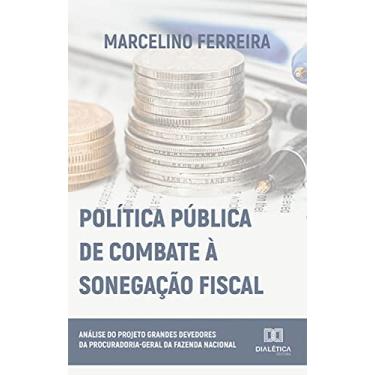 Imagem de Política Pública de Combate à Sonegação Fiscal: análise do Projeto Grandes Devedores da Procuradoria-Geral da Fazenda Nacional