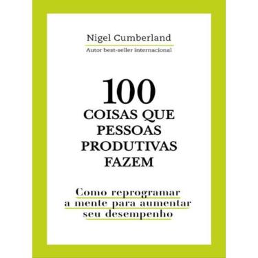 Imagem de 100 Coisas Que Pessoas Produtivas Fazem