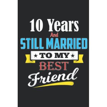 Imagem de Married To My Best Friend For 10 Years Wedding Anniversary: Daily Planner Notepad To Do Schedule, Medium 6x9 Inches, 100 Pages, Printed Cover