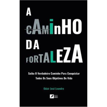 Imagem de A caminho da fortaleza - Saiba O Verdadeiro Caminho Para Conquistar Todos Os Seus Objetivos De Vida