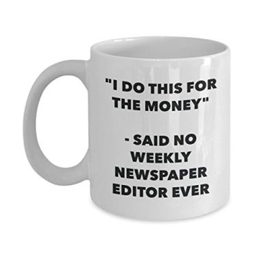Imagem de Caneca "I Do This for the Money" - Said No Weekly Newspaper Editor Ever - Chá engraçado Cacau Coffee Cup - Ideia de de Natal