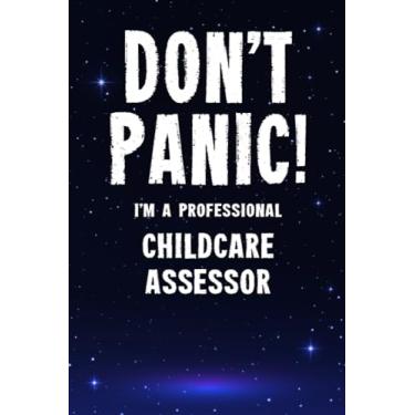 Imagem de Don't Panic! I'm A Professional Childcare Assessor: Customized 100 Page Lined Notebook Journal Gift For A Busy Childcare Assessor : Greeting Or Birthday Card Alternaive.