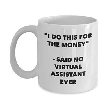 Imagem de Caneca "I Do This for the Money" - Said No Virtual Assistant Ever - Caneca de café de cacau quente engraçado - de aniversário de Natal aniversário mordaça Presentes Ide