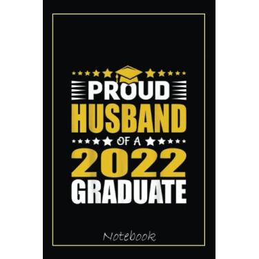 Imagem de Proud Husband Of A Class Of 2022 Graduate Graduation Party Notebook: Graduation Gift Diary For Notes, Congratulations, Graduate Journal, Gold Graduate ... Journal, 6x9 college ruled notebook